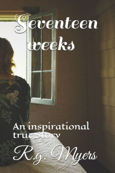 Seventeen Weeks : An Inspirational Story