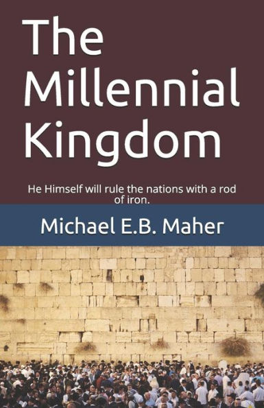 The Millennial Kingdom: He Himself Will Rule The Nations With A Rod Of Iron.