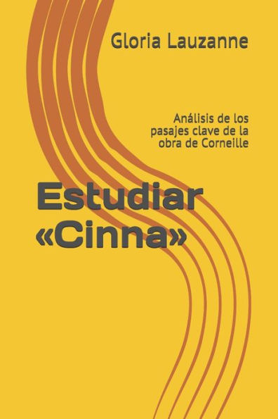 Estudiar «Cinna»: Analisis de los pasajes clave de la obra de Corneille (Spanish Edition)