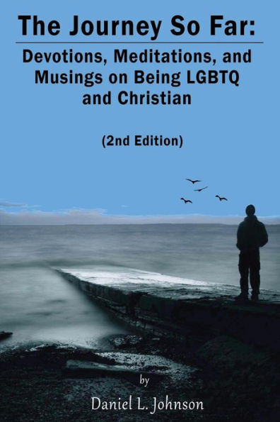 The Journey So Far (2Nd Edition): Devotions, Meditations, And Musings On Being Lgbtq And Christian