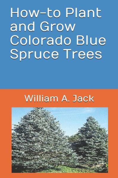 How-to Plant and Grow Colorado Blue Spruce Trees (Trees for Home and Garden Landscaping)