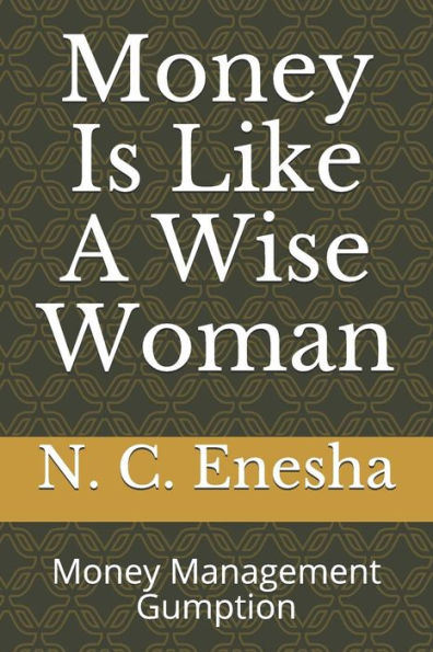 Money Is Like A Wise Woman : Money Management Gumption