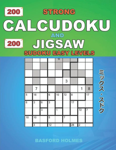200 Strong Calcudoku and 200 Jigsaw Sudoku easy levels.: 9x9 Calcudoku complicated version + 9x9 Jigsaw Even - Odd puzzles X diagonal sudoku. Holmes ... and Jigsaw Even - Odd classic sudoku)