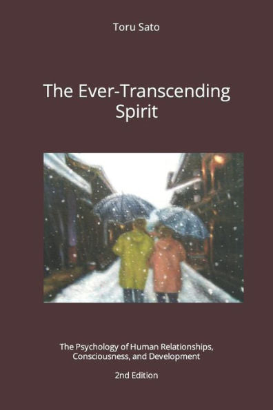 The Ever-Transcending Spirit: The Psychology Of Human Relationships, Consciousness, And Development