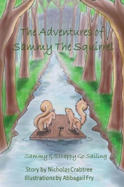 The Adventures Of Sammy The Squirrel : Sammy And Scrappy Go Sailing