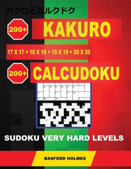 200 Kakuro 17x17 + 18x18 + 19x19 + 20x20 + 200 Calcudoku Sudoku Very hard levels.: Holmes presents a collection of best classic sudoku, perfect for ... (Kakuro and Calcudoku classic sudoku)