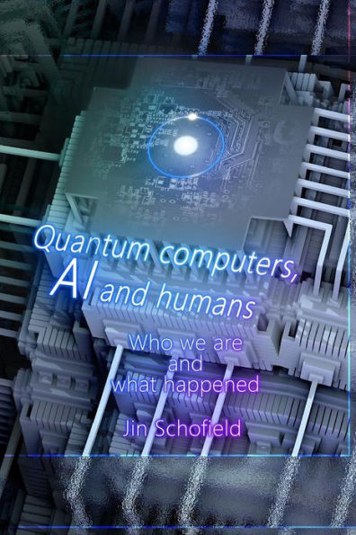 Quantum Computers, Ai And Humans : Who We Are And What Happened