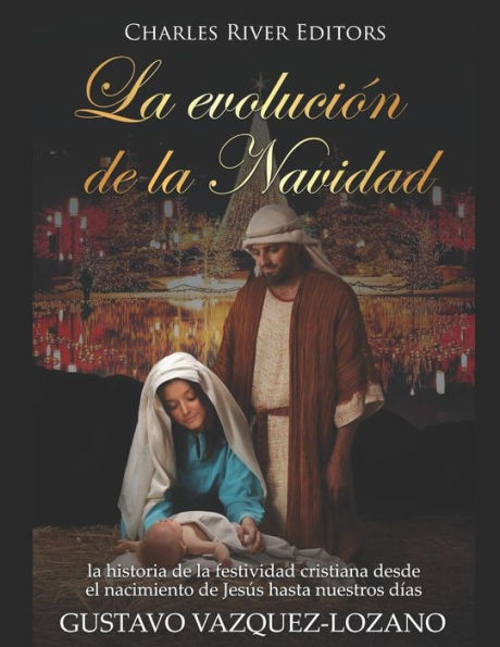 La evoluci?n de la Navidad: la historia de la festividad cristiana desde el nacimiento de Jes?s hasta nuestros d?as (Spanish Edition)