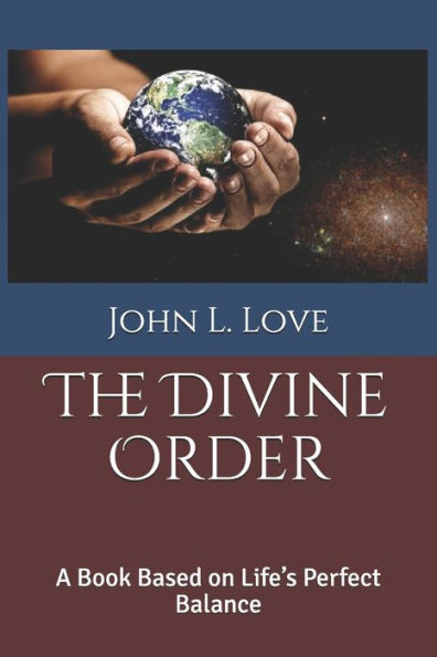 The Divine Order : A Book Based On Life's Perfect Balance