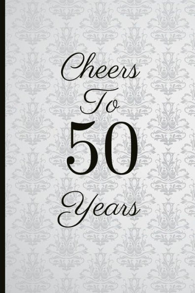 Cheers To 50 Years: A Beautiful 50th Birthday Gift And Keepsake To Write Down Special Moments