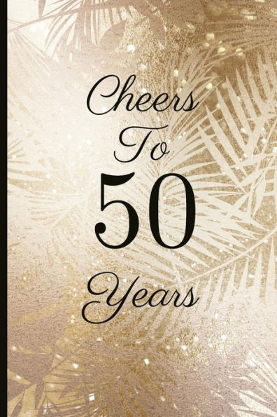 Cheers To 50 Years: A Beautiful 50th Birthday Gift And Keepsake To Write Down Special Moments - 9781791749163