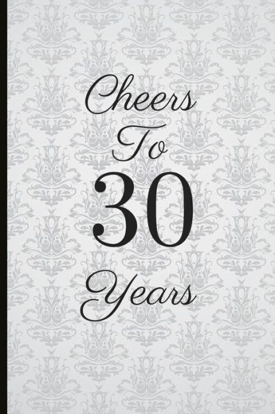 Cheers To 30 Years: A Beautiful 30th Birthday Gift And Keepsake To Write Down Special Moments