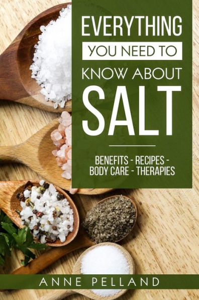 Everything you need to know about salt: Benefits - Recipes - Body care - Therapies