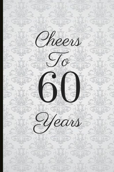 Cheers To 60 Years: A Beautiful 60th Birthday Gift And Keepsake To Write Down Special Moments - 9781791754242