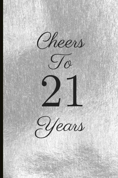 Cheers To 21 Years: A Beautiful 21th Birthday Gift And Keepsake To Write Down Special Moments - 9781791768263