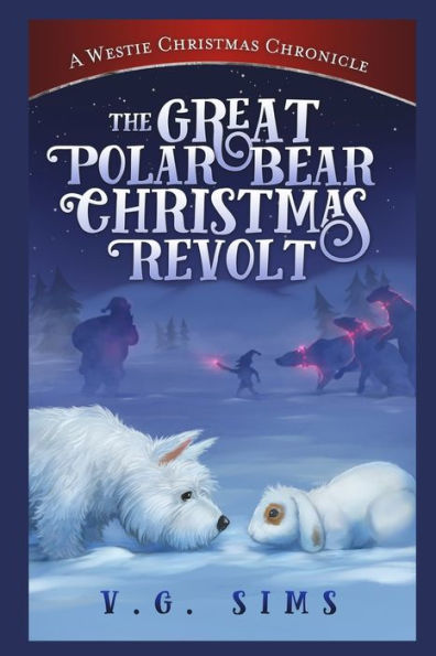 The Great Polar Bear Christmas Revolt : A Westie Christmas Chronicle