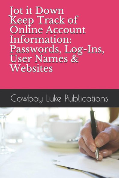 Jot it Down - Keep Track of Online Account Information: Passwords, Log-Ins, User Names & Websites