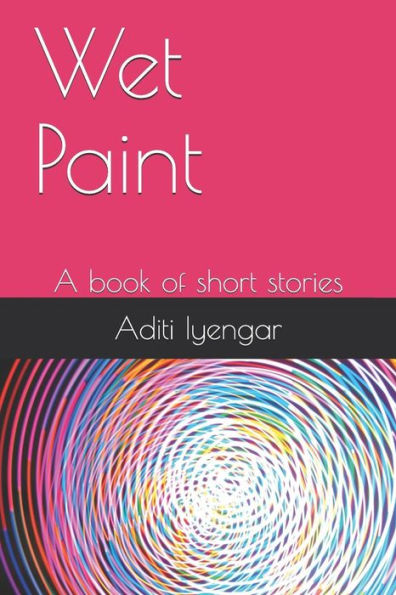 Wet Paint : A Book Of Short Stories