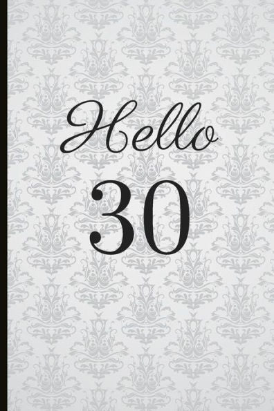Hello 30: A Beautiful 30th Birthday Gift And Keepsake To Write Down Special Moments