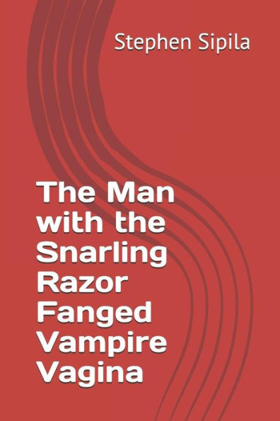 The Man With The Snarling Razor Fanged Vampire Vagina