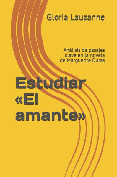 Estudiar «El amante»: Analisis de pasajes clave en la novela de Marguerite Duras (Spanish Edition)