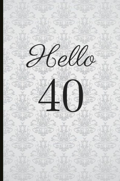 Hello 40: A Beautiful 40th Birthday Gift And Keepsake To Write Down Special Moments