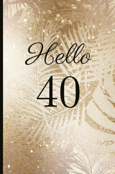 Hello 40: A Beautiful 40th Birthday Gift And Keepsake To Write Down Special Moments - 9781791796181