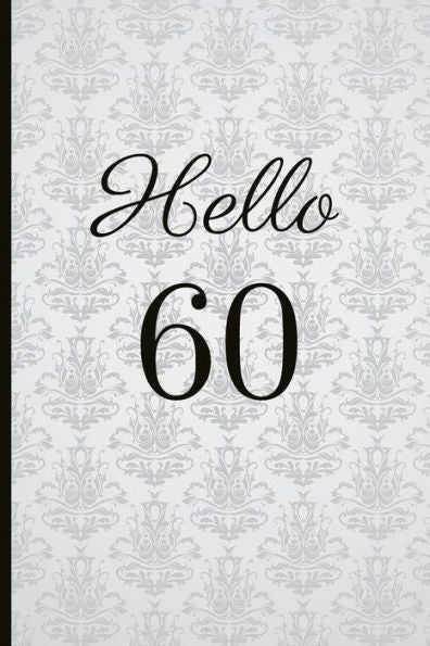 Hello 60: A Beautiful 60th Birthday Gift And Keepsake To Write Down Special Moments