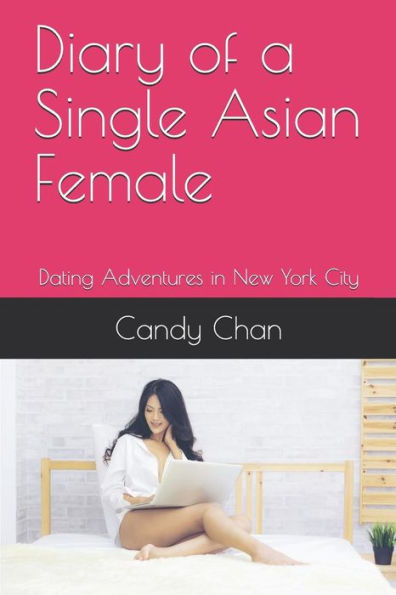 Diary of a Single Asian Female: Dating Adventures in New York City (Asian Candy Dark Romantic Comedy)