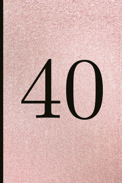 40: A Beautiful 40th Birthday Gift And Keepsake To Write Down Special Moments - 9781791827526