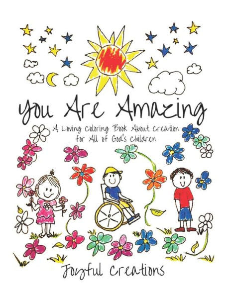 You Are Amazing : A Loving Coloring Book About Creation For All Of God's Children