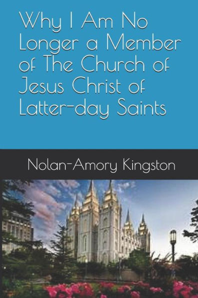Why I Am No Longer A Member Of The Church Of Jesus Christ Of Latter-Day Saints
