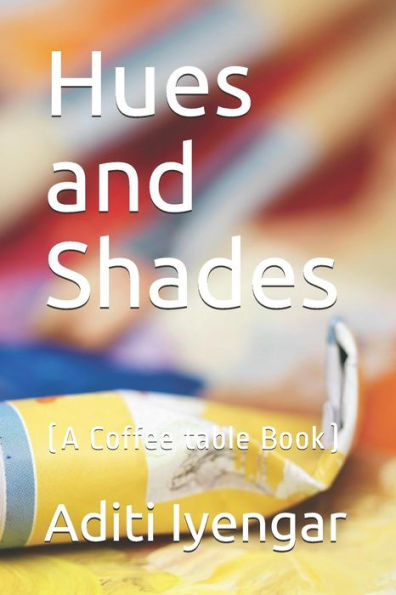Hues and Shades: (A Coffee table Book)
