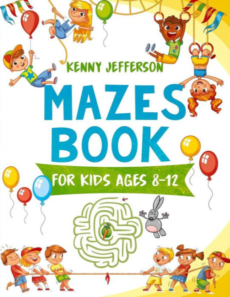Maze Books For Kids Ages 8-12 : A Fun And Amazing Maze Puzzles Book For Kids Designed Especially For Kids Ages 6-8, 8-12