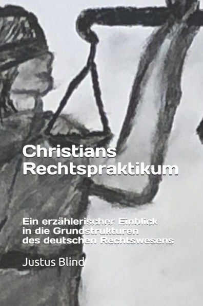Christians Rechtspraktikum - Ein erz�hlerischer Einblick in die Grundstrukturen des deutschen Rechtswesens: Gesamtausgabe (Recht einfach) (German Edition)