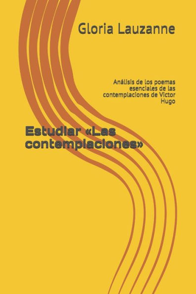 Estudiar «Las contemplaciones»: Analisis de los poemas esenciales de las contemplaciones de Victor Hugo (Spanish Edition)