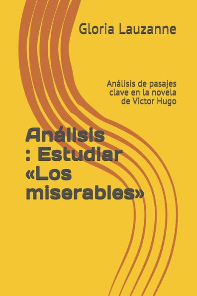 Análisis : Estudiar «Los miserables»: Análisis de pasajes clave en la novela de Victor Hugo (Spanish Edition)