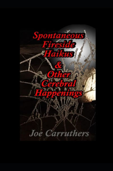 Spontaneous Fireside Haikus & Other Cerebral Happenings
