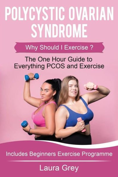 Polycystic Ovarian Syndrome : Why Should I Exercise? The One Hour Guide To Everything Pcos And Exercise