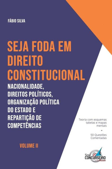 Seja Foda Em Direito Constitucional : Nacionalidade, Direitos Poli´Ticos, Organizac¸A~O Poli´Tica Do Estado E Repartic¸A~O De Compete^Ncias