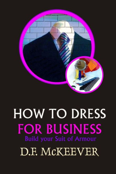 HOW TO DRESS FOR BUSINESS: Build your Suit of Armour (Original version 'Business Dress code') (Designovation Handbooks)
