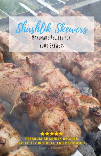 Shashlik Skewers : Shashlik Recipes For Your Perfect Barbecue