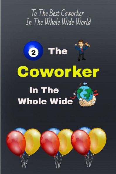To The Best Coworker In The Whole Wide World : Coworker Gift Of Appreciation