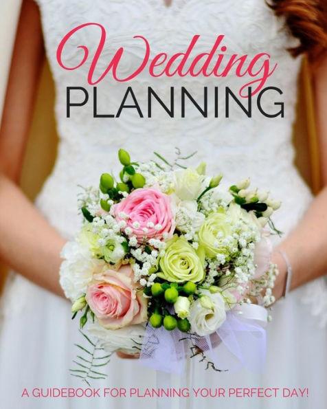 Wedding Planning : A Guidebook For Planning Your Perfect Day! (8 X 10)