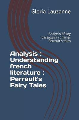 Analysis : Understanding french literature : Perrault's Fairy Tales: Analysis of key passages in Charles Perrault's tales