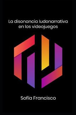 La disonancia ludonarrativa en los videojuegos (Spanish Edition)