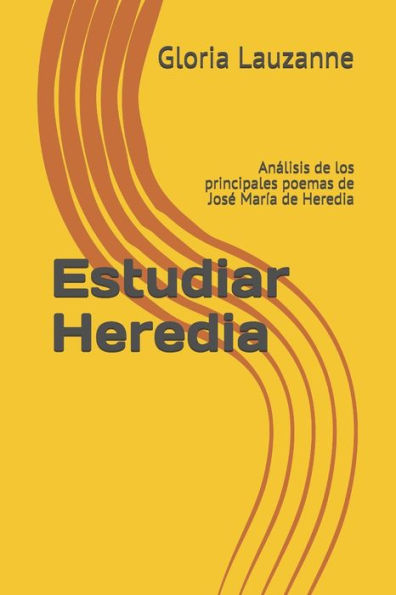Estudiar Heredia: Analisis de los principales poemas de Jose María de Heredia (Spanish Edition)