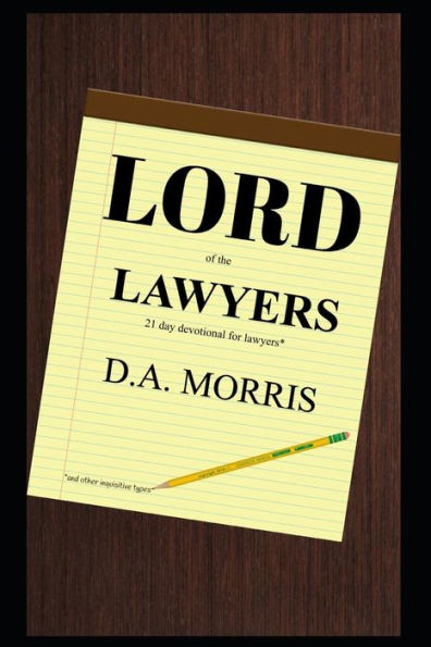 Lord Of The Lawyers: 21 Day Devotional For Lawyers (And Other Inquisitive Types)