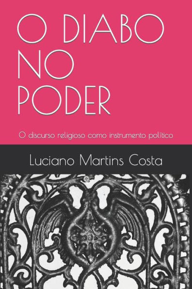 O Diabo No Poder : O Discurso Religioso Como Instrumento Político No Brasil