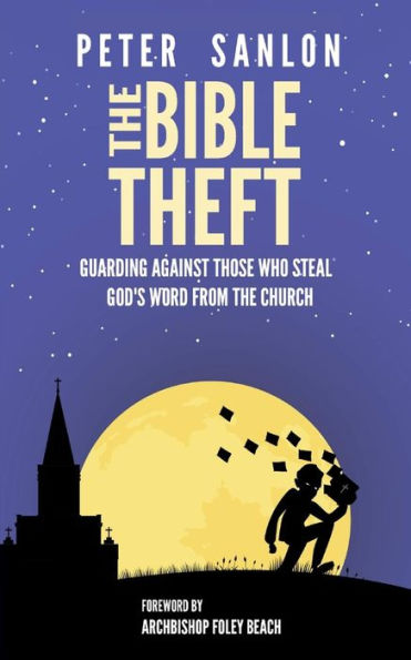 The Bible Theft : Guarding Against Those Who Steal God's Word From The Church